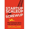 KNYGA Tom Williams Startup, Scaleup or Screwup, Why businesses fail to scale and how to fix it