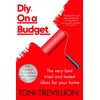 KNYGA Toni Trevillion Diy. On a Budget., From the founder of the best-loved two-million-member DIY community