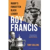 KNYGA Tony Collins Roy Francis, Rugby’s Forgotten Juodas Leader