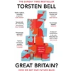 KNYGA Torsten Bell Bell Torsten Great Britain?: How We Get Our Future Back