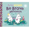 KNYGA Tove Jansson My First Moomin: Be Brave, Moomin