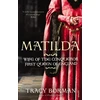 KNYGA Tracy Borman Matilda, Wife of the Conqueror, First Queen of England