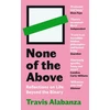 KNYGA Travis Alabanza Alabanza Travis None of the Above: Reflections on Life Beyond the Binary