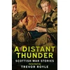 KNYGA Trevor Royle A Distant Thunder, Scottish War Stories