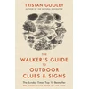 KNYGA Tristan Gooley Gooley Tristan Walker's Guide to Outdoor Clues and Signs: The bestselling classic that transforms how you see the world around you - a must-read for all nature lovers