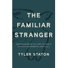 KNYGA Tyler Staton The Familiar Stranger, (Re)Introducing the Holy Spirit to Those in Search of an Experiential Spirituality