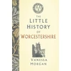 KNYGA Vanessa Morgan Little History of Worcestershire