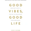 KNYGA Vex King King Vex Good Vibes, Good Life: How Self-Love Is the Key to Unlocking Your Greatness: MILLIONS OF COPIES SOLD WORLDWIDE