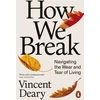 KNYGA Vincent Deary How We Break, Navigating the Wear and Tear of Living