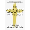 KNYGA Vincent Nichols Nichols, His Eminence Vincent Glory of the Cross: A Journey through Holy Week and Easter