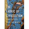 KNYGA Virginia Postrel The Fabric of Civilization, How Textiles Made the World