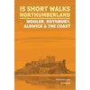 KNYGA Vivienne Crow 15 Short Walks in Northumberland: Wooler, Rothbury, Alnwick and the coast