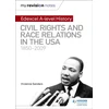 KNYGA Vivienne Sanders My Revision Notes: Edexcel A-level History: Civil Rights and Race Relations in the USA 1850-2009