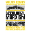 KNYGA Walter Rodney Decolonial Marxism, Essays from the Pan-African Revolution