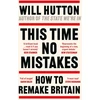 KNYGA Will Hutton This Time No Mistakes, How to Remake Britain