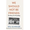 KNYGA Will Schwalbe We Should Not Be Friends
