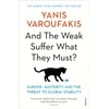 KNYGA Yanis Varoufakis And the Weak Suffer What They Must?, Europe, Austerity and the Threat to Global Stability