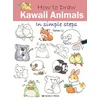 KNYGA Yishan Li Li Yishan How to Draw: Kawaii Animals: In Simple Steps