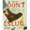 KNYGA Yussef Rafik Don't Squish a Slug, A Wonderful Celebration of Marvellous Minibeasts!