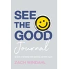 KNYGA Zach Windahl See the Good Journal – 90 Days to Becoming More Grateful and Hope–Filled
