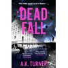KNYGA A K Turner Dead Fall, An intriguing new case for Camden-based forensic sleuth Cassie Raven