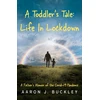 KNYGA Aaron J Buckley Toddler's Tale: Life In Lockdown
