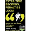 KNYGA Adam Hurrey Extra Time Beckons, Penalties Loom, How to Use (and Abuse) The Language of Football: Shortlisted for Football Book of the Year at the Sports Book Awards 2025