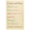 KNYGA Adam Kirsch Come and Hear - What I Saw in My Seven-and-a-Half-Year Journey through the Talmud
