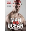 KNYGA Adam Walker Man vs Ocean - One Man's Journey to Swim The World's Toughest Oceans