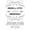 KNYGA Adrienne Chung Organs of Little Importance