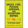 KNYGA Adrienne Mayor Greek Fire, Poison Arrows, and Scorpion Bombs
