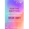 KNYGA Aida Alonzo For The Swifties: A Puzzle Book Inspired by Taylor Swift (Unofficial Version)