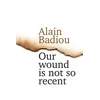 KNYGA Alain Badiou Our Wound is Not So Recent