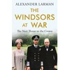 KNYGA Alexander Larman Windsors at War - As seen on Channel 4’s Edward vs George