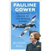 KNYGA Alison Hill Pauline Gower, Pioneering Leader of the Spitfire Women