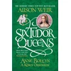 KNYGA Alison Weir Six Tudor Queens: Anne Boleyn, A King's Obsession