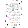 KNYGA Alister E Mcgrath Richard Dawkins, C. S. Lewis and the Meaning of Life
