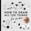 KNYGA Alli Koch All the Things: How to Draw Books for Kids with Cars, Unicorns, Dragons, Cupcakes, and More (Summer Activity Book for Kids) (Mini)