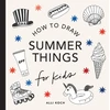 KNYGA Alli Koch Summer Things: How to Draw Books for Kids featuring Beach Fun, Summer Camp, Picnics, and More
