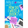 KNYGA Ally Carter Dear Ally, How Do I Write a Book?