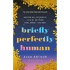 KNYGA Alua Arthur Briefly Perfectly Human, Making an Authentic Life by Getting Real About the End