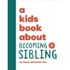 KNYGA Alysa Michelle Tan A Kids Book About Becoming a Sibling