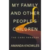 KNYGA Amanda Knowles My Family and Other People’s Children: The Care Paradox