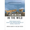 KNYGA Ambika Kamath Feminism in the Wild, How Human Biases Shape Our Understanding of Animal Behavior