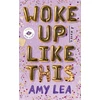 KNYGA Amy Lea Woke Up Like This, A Novel