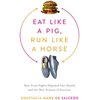 KNYGA Anastacia Marx de Salcedo Eat Like a Pig, Run Like a Horse