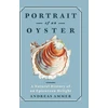 KNYGA Andreas Ammer Portrait of an Oyster, A Natural History of an Epicurean Delight