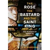 KNYGA Andrew Boardman Rose, the Bastard and the Saint King