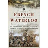 KNYGA Andrew W Field French at Waterloo: Eyewitness Accounts