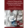 KNYGA Anil Saroliya Internet of Things and Fog Computing-Enabled Solutions for Real-Life Challenges